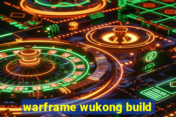 warframe wukong build